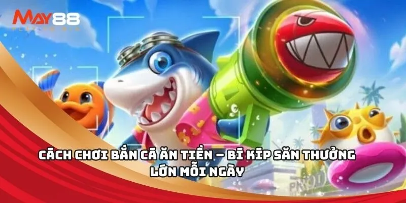 Cách chơi bắn cá ăn tiền