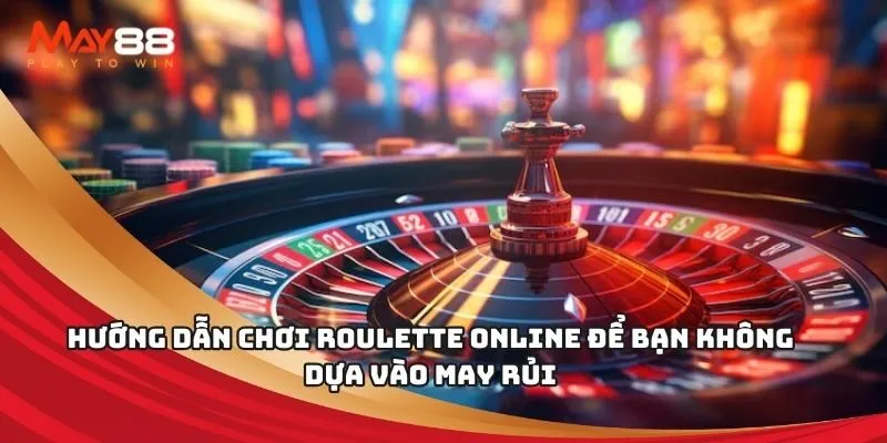 Hướng dẫn chơi roulette online